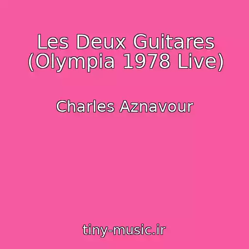 کاور آهنگ Les Deux Guitares (Olympia 1978 Live) از Charles Aznavour