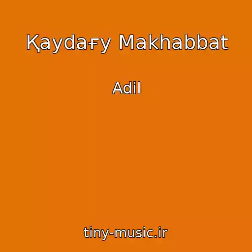 کاور آهنگ Қaydaғy Makhabbat از Adil