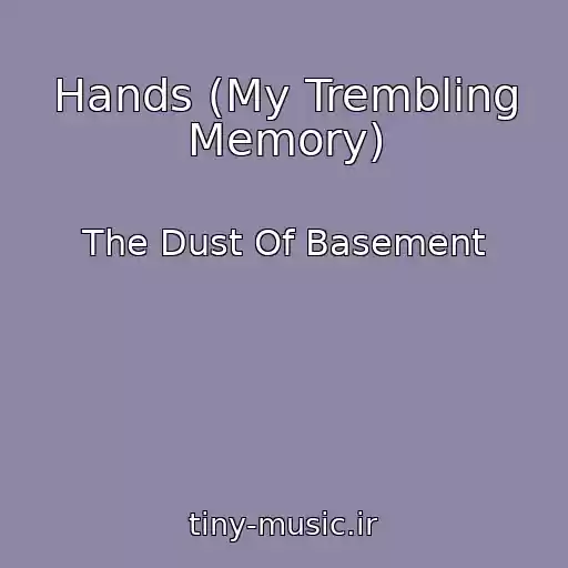 کاور آهنگ Hands (My Trembling Memory) از The Dust Of Basement