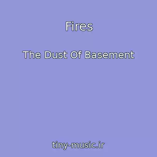 کاور آهنگ Fires از The Dust Of Basement