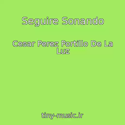 کاور آهنگ Seguire Sonando از Cesar Perez Portillo De La Luz