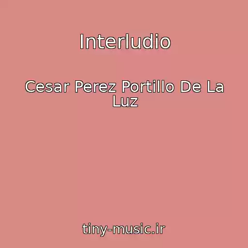 کاور آهنگ Interludio از Cesar Perez Portillo De La Luz