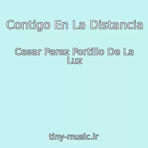 کاور آهنگ Contigo En La Distancia از Cesar Perez Portillo De La Luz