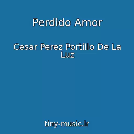 کاور آهنگ Perdido Amor از Cesar Perez Portillo De La Luz