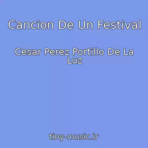 کاور آهنگ Cancion De Un Festival از Cesar Perez Portillo De La Luz