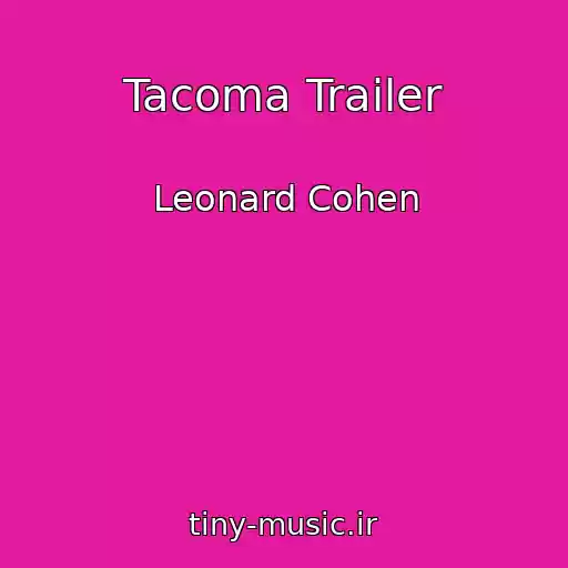کاور آهنگ Tacoma Trailer از Leonard Cohen