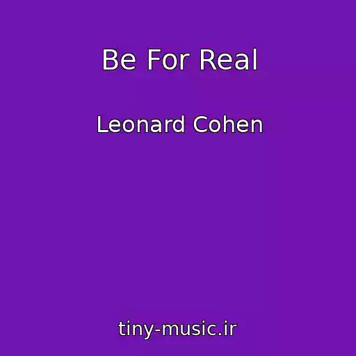کاور آهنگ Be For Real از Leonard Cohen