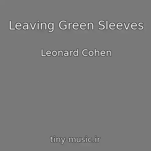 کاور آهنگ Leaving Green Sleeves از Leonard Cohen