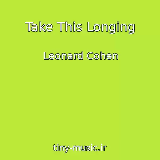 کاور آهنگ Take This Longing از Leonard Cohen