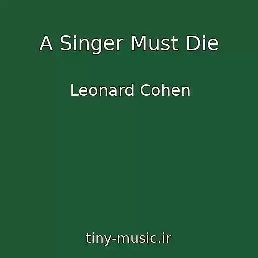 کاور آهنگ A Singer Must Die از Leonard Cohen