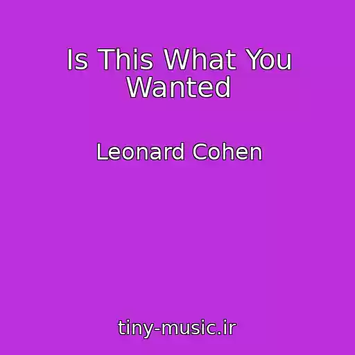 کاور آهنگ Is This What You Wanted از Leonard Cohen