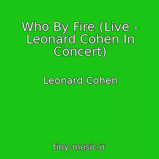 کاور آهنگ Who By Fire (Live - Leonard Cohen In Concert) از Leonard Cohen