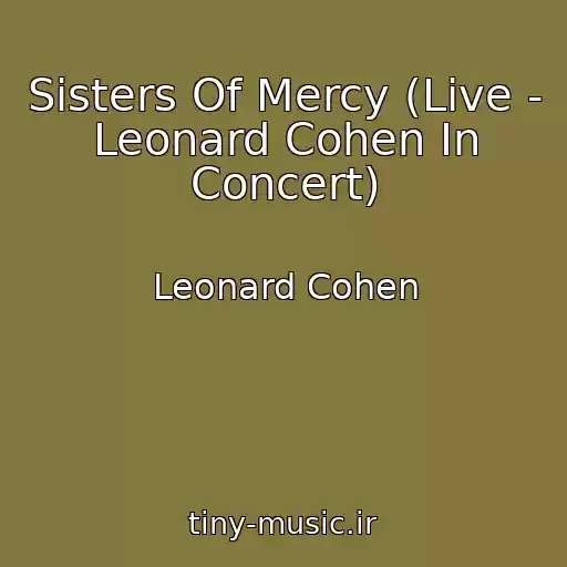 کاور آهنگ Sisters Of Mercy (Live - Leonard Cohen In Concert) از Leonard Cohen
