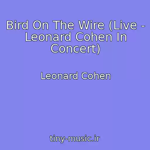 کاور آهنگ Bird On The Wire (Live - Leonard Cohen In Concert) از Leonard Cohen