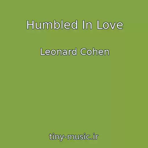 کاور آهنگ Humbled In Love از Leonard Cohen