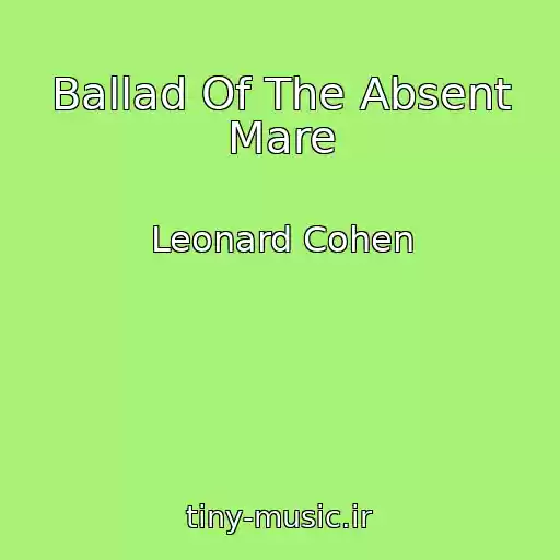 کاور آهنگ Ballad Of The Absent Mare از Leonard Cohen