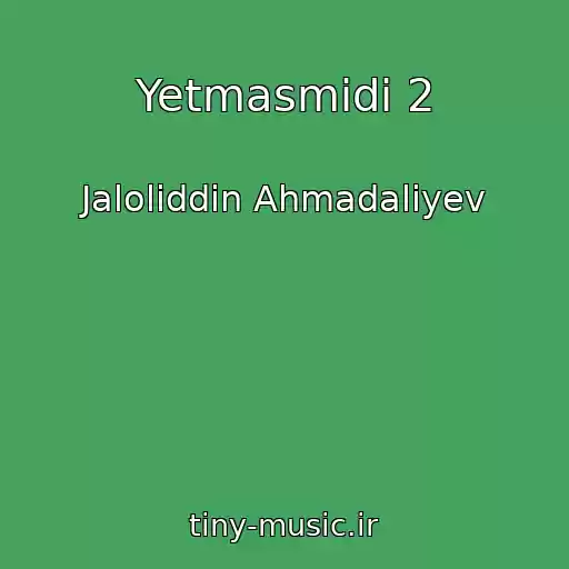 کاور آهنگ Yetmasmidi 2 از Jaloliddin Ahmadaliyev