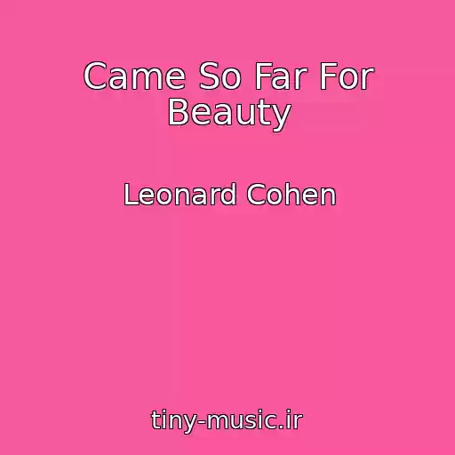کاور آهنگ Came So Far For Beauty از Leonard Cohen