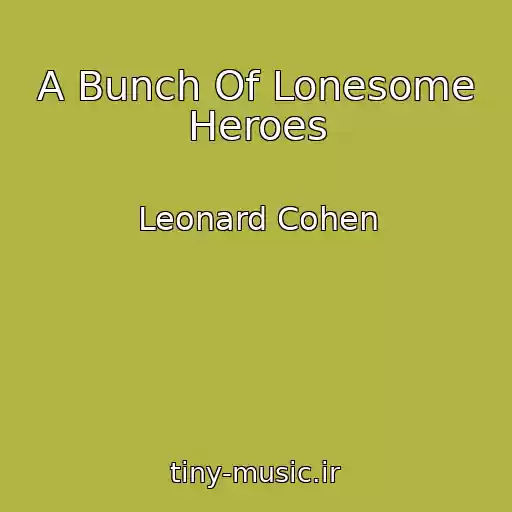 کاور آهنگ A Bunch Of Lonesome Heroes از Leonard Cohen