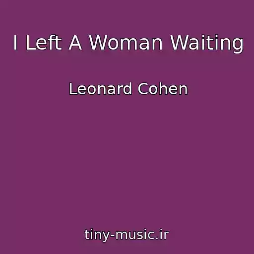 کاور آهنگ I Left A Woman Waiting از Leonard Cohen
