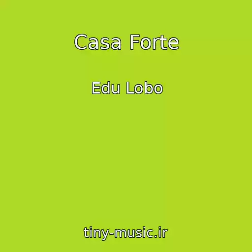 کاور آهنگ Casa Forte از Edu Lobo