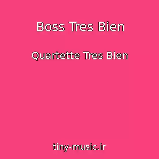 کاور آهنگ Boss Tres Bien از Quartette Tres Bien