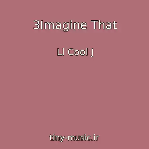 کاور آهنگ 3Imagine That از Ll Cool J