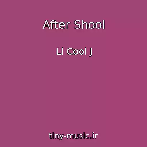 کاور آهنگ After Shool از Ll Cool J