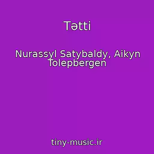 کاور آهنگ Tәttі از Nurassyl Satybaldy, Aikyn Tolepbergen