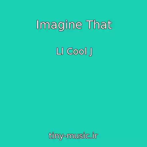 کاور آهنگ Imagine That از Ll Cool J
