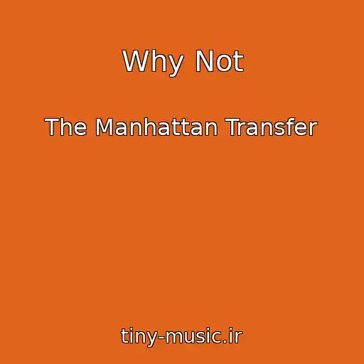 کاور آهنگ Why Not از The Manhattan Transfer