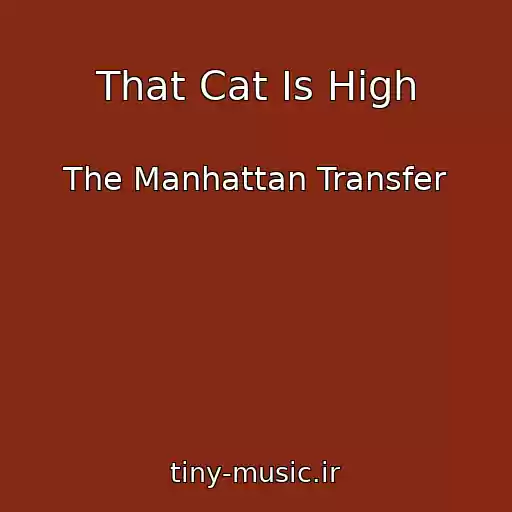 کاور آهنگ That Cat Is High از The Manhattan Transfer