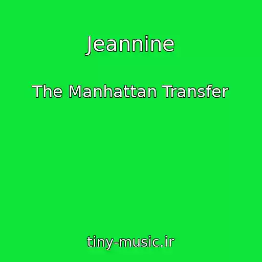 کاور آهنگ Jeannine از The Manhattan Transfer