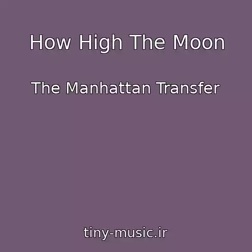 کاور آهنگ How High The Moon از The Manhattan Transfer