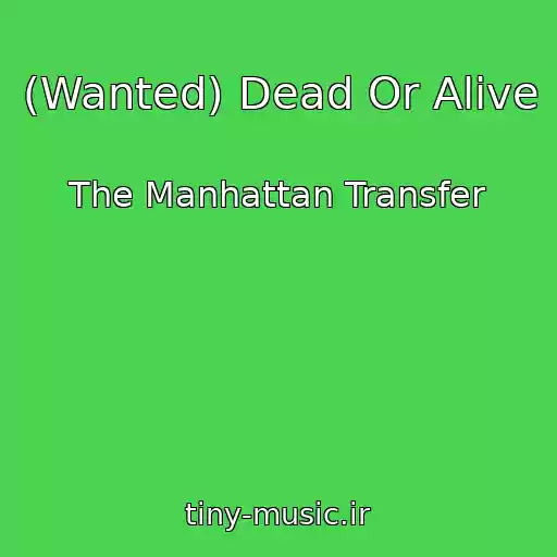 کاور آهنگ (Wanted) Dead Or Alive از The Manhattan Transfer