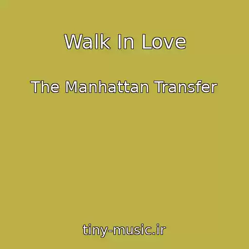 کاور آهنگ Walk In Love از The Manhattan Transfer
