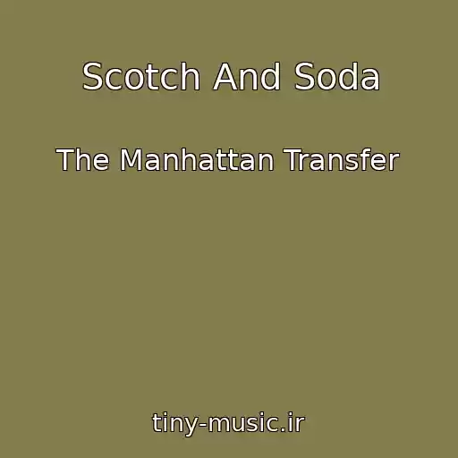 کاور آهنگ Scotch And Soda از The Manhattan Transfer