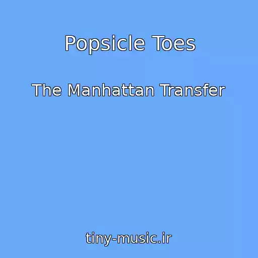 کاور آهنگ Popsicle Toes از The Manhattan Transfer