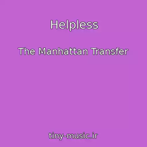کاور آهنگ Helpless از The Manhattan Transfer