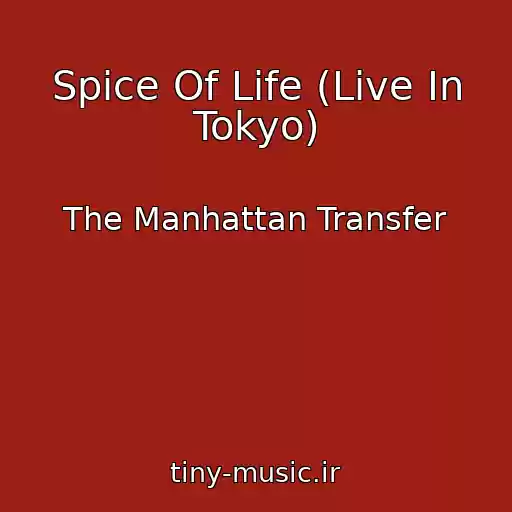 کاور آهنگ Spice Of Life (Live In Tokyo) از The Manhattan Transfer