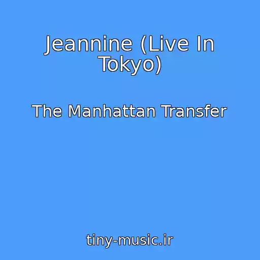 کاور آهنگ Jeannine (Live In Tokyo) از The Manhattan Transfer