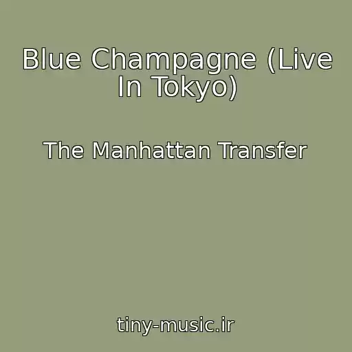 کاور آهنگ Blue Champagne (Live In Tokyo) از The Manhattan Transfer