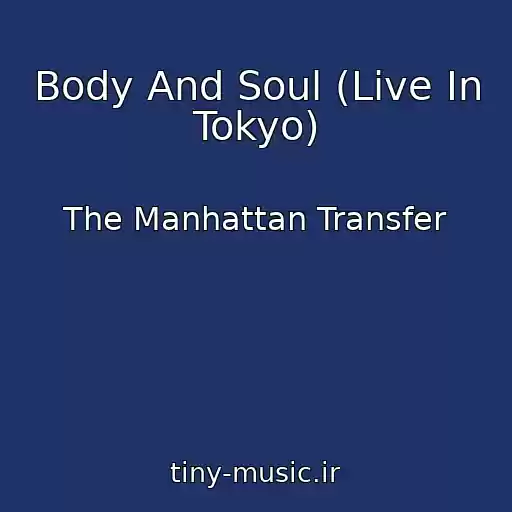 کاور آهنگ Body And Soul (Live In Tokyo) از The Manhattan Transfer