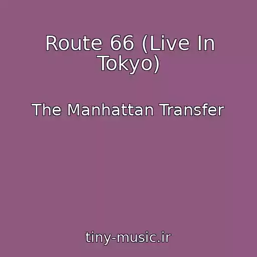 کاور آهنگ Route 66 (Live In Tokyo) از The Manhattan Transfer