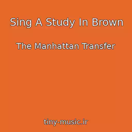 کاور آهنگ Sing A Study In Brown از The Manhattan Transfer
