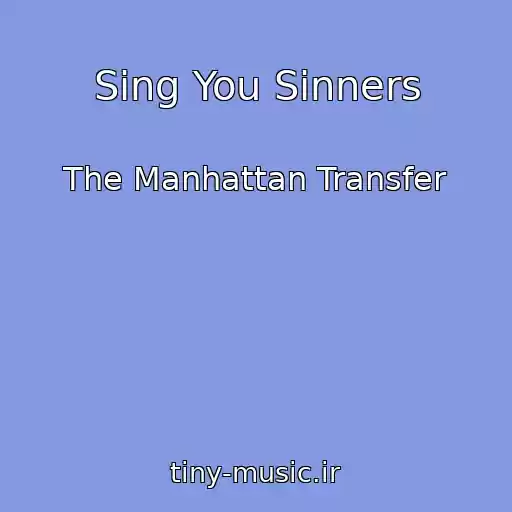 کاور آهنگ Sing You Sinners از The Manhattan Transfer