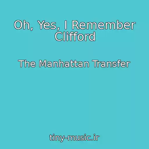 کاور آهنگ Oh, Yes, I Remember Clifford از The Manhattan Transfer