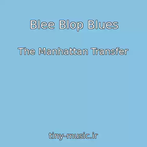 کاور آهنگ Blee Blop Blues از The Manhattan Transfer