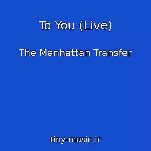 کاور آهنگ To You (Live) از The Manhattan Transfer