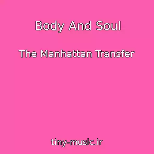 کاور آهنگ Body And Soul از The Manhattan Transfer